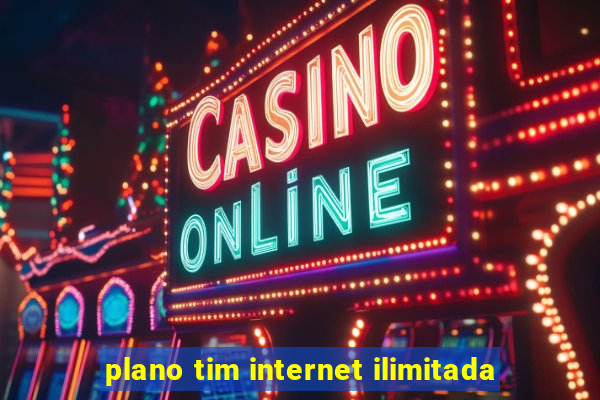 plano tim internet ilimitada